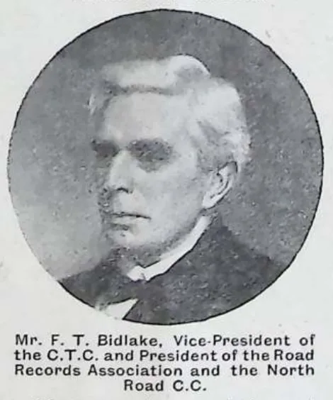 Mr. F. T. Bidlake, Vice-President of the C.T.C. and President of the Road Records Association and the North Road C.C.