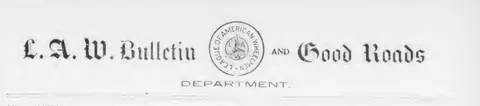 L. A. W. Bulletin and Good Roads Department